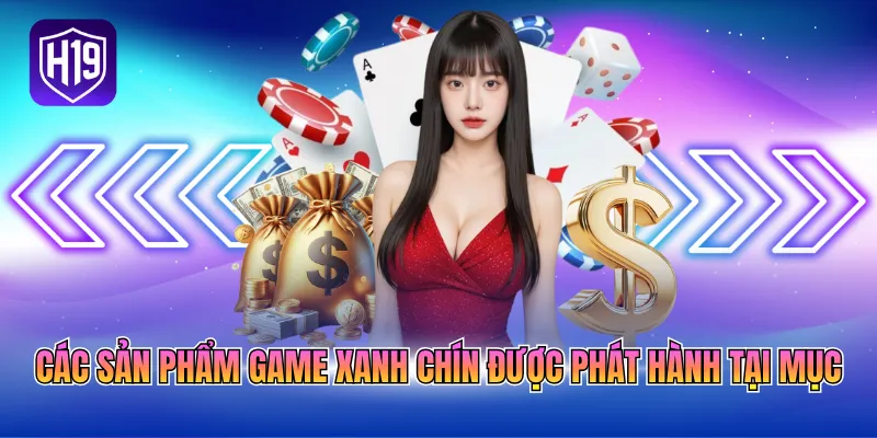 Các sản phẩm game xanh chín được phát hành tại mục