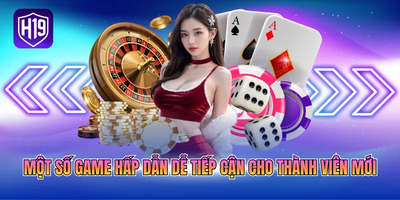 Một số game hấp dẫn dễ tiếp cận cho thành viên mới